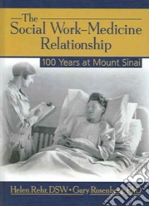 The Social Work-Medicine Relationship 100 Years at Mount Sinai libro in lingua di Rehr Helen, Rosenberg Gary