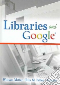 Libraries And Google libro in lingua di Miller William (EDT), Pellen Rita M. (EDT)