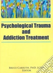 Psychological Trauma And Addiction Treatment libro in lingua di Carruth Bruce (EDT)
