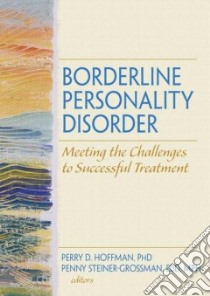 Borderline Personality Disorder libro in lingua di Hoffman Perry D. Ph.D. (EDT), Steiner-Grossman Penny (EDT), Rosenberg Gary (EDT), Weissman Andrew Ph.D. (EDT)
