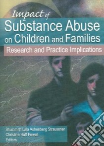 Impact of Substance Abuse on Children And Families libro in lingua di Straussner Shulamith Lala Ashenberg (EDT), Fewell Christine Huff (EDT)