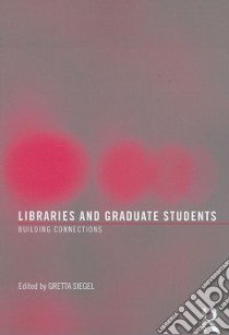 Libraries and Graduate Students libro in lingua di Siegel Gretta (EDT)