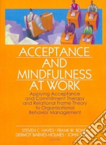 Acceptance And Mindfulness at Work libro in lingua di Hayes Steven C. (EDT), Bond Frank W. (EDT), Barnes-holmes Dermont (EDT), Austin John (EDT)