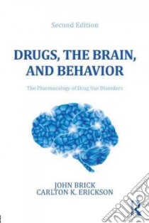 Drugs, the Brain, and Behavior libro in lingua di Brick John, Erickson Carlton K.