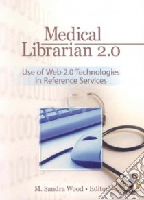 Medical Librarian 2.0 libro in lingua di Wood M. Sandra (EDT)