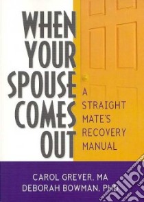 When Your Spouse Comes Out libro in lingua di Grever Carol, Bowman Deborah Ph.D.