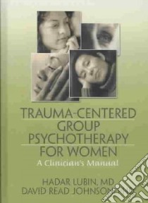Trauma-Centered Group Psychotherapy for Women libro in lingua di Lubin Hadar M.D., Johnson David Read