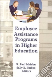 Employee Assistance Programs in Higher Education libro in lingua di Maiden R. Paul Ph.D. (EDT), Philips Sally B. (EDT)