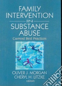 Family Interventions In Substance Abuse libro in lingua di Morgan Oliver J. (EDT), Litzke Cheryl H. (EDT)