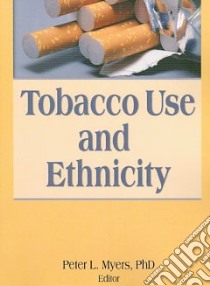 Tobacco Use And Ethnicity libro in lingua di Myers Peter L. (EDT)