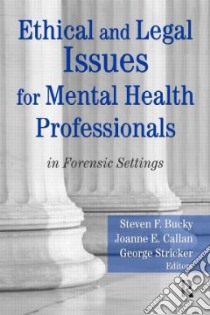 Ethical and Legal Issues for Mental Health Professionals in Forensic Settings libro in lingua di Bucky Steven F. Ph.D. (EDT), Callan Joanne E. (EDT), Stricker George (EDT), Marques Sylvie P. (EDT)