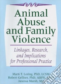 Animal Abuse And Family Violence libro in lingua di Loring Marti T. Ph.D. (EDT), Geffner Robert (EDT), Marsh Janessa (EDT)