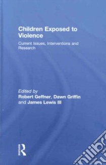 Children Exposed To Violence libro in lingua di Geffner Robert (EDT), Griffin Dawn (EDT), Lewis James III (EDT)