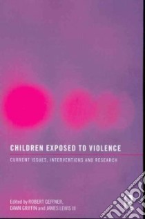 Children Exposed to Violence libro in lingua di Geffner Robert (EDT), Griffin Dawn (EDT), Lewis James III (EDT)