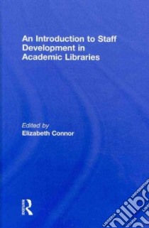 An Introduction to Staff Development in Academic Libraries libro in lingua di Connor Elizabeth (EDT)