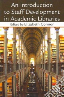An Introduction to Staff Development in Academic Libraries libro in lingua di Connor Elizabeth (EDT)