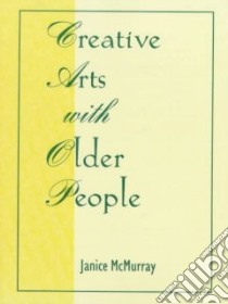 Creative Arts With Older People libro in lingua di McMurray Janice (EDT)
