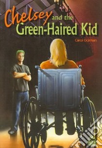 Chelsey and the Green-Haired Kid libro in lingua di Gorman Carol, Hatala Dan (ILT)