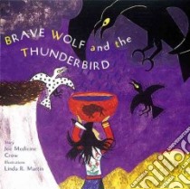 Brave Wolf and the Thunderbird libro in lingua di Medicine Crow Joseph, Martin Linda R. (ILT)