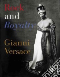 Rock and Royalty libro in lingua di Versace Gianni (EDT), Diana Princes of Wales, John Elton, Jovi Jon Bon, Madonna, Sting, Turner Tina, Versace Gianni