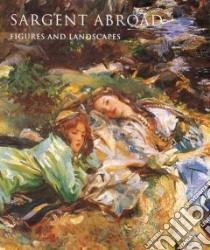 Sargent Abroad libro in lingua di Adelson Warren (EDT), Janis Donna Seldin, Kilmurray Elaine, Ormond Richard, Oustinoff Elizabeth