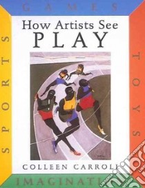 How Artists See Play libro in lingua di Carroll Colleen