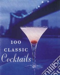 100 Classic Cocktails libro in lingua di Barry Shelby