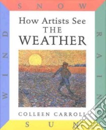 How Artists See the Weather libro in lingua di Carroll Colleen