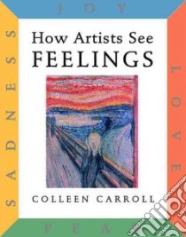 How Artists See Feelings libro in lingua di Carroll Colleen