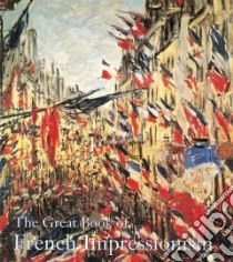 The Great Book of French Impressionism libro in lingua di Kelder Diane