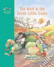 The Wolf and the Seven Little Goats libro in lingua di Grimm Jacob, Routiaux Claudine (ILT), Grimm Wilhelm, Stevens Molly