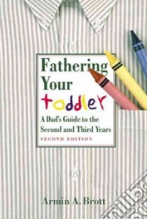 Fathering Your Toddler libro in lingua di Brott Armin A.