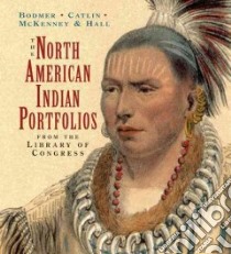 The North American Indian Portfolio From the Library of Congress libro in lingua di Gilreath James, Bodmer Karl, McKenney Thomas Loraine, Hall James, Gilreath James (INT)