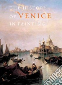 History of Venice in Painting libro in lingua di Duby Georges, Lobrichon Guy, Pignatti Terisio, Russo Daniel, Hochmann Michel