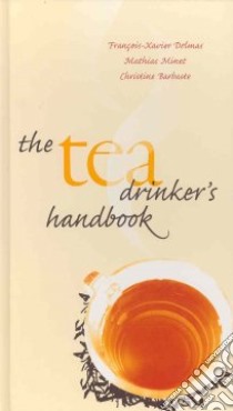The Tea Drinker's Handbook libro in lingua di Delmas Francois-xavier, Minet Mathias, Barbaste Christine
