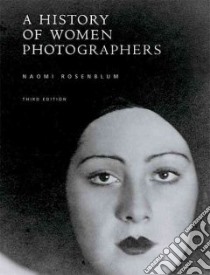 A History of Women Photographers libro in lingua di Rosenblum Naomi
