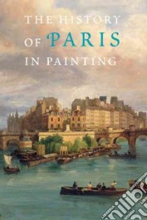The History of Paris in Painting libro in lingua di Duby Georges (EDT), Lobrichon Guy (EDT), Guillaume De Berteier De Sauvigny Fathe (CON), Brunel Genevieve (CON)