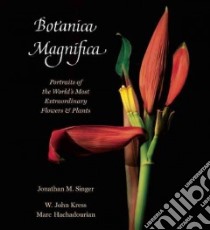 Botanica Magnifica libro in lingua di Singer Jonathan M. (PHT), Kress W. John, Hachadourian Marc