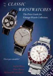 Classic Wristwatches, 2014-2015 libro in lingua di Muser Stefan, Braun Peter, Horlbeck Michael Ph.