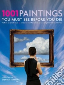 1001 Paintings You Must See Before You Die libro in lingua di Farthing Stephen (EDT)