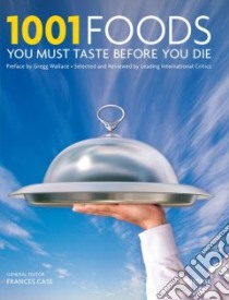 1001 Foods You Must Eat Before You Die libro in lingua di Universe (COR), Case Frances (EDT), Wallace Gregg (FRW)