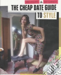 The Cheap Date Guide to Style libro in lingua di Jolliffe Kira, Garnett Bay