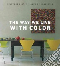 The Way We Live with Color libro in lingua di Cliff Stafford, De Chabaneix Gilles (PHT)
