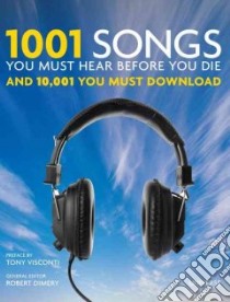 1001 Songs You Must Hear Before You Die libro in lingua di Dimery Robert (EDT), Visconti Tony (FRW)