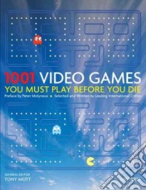 1001 Video Games You Must Play Before You Die libro in lingua di Mott Tony (EDT), Molyneux Peter (FRW)