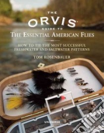 The Orvis Guide to the Essential American Flies libro in lingua di Rosenbauer Tom