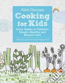 Cooking for Kids libro in lingua di Ducasse Alain, Nurra Rina (PHT), Roussey Christine (ILT)