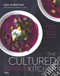 Cultured Foods for Your Kitchen libro in lingua di Scheintaub Leda, Katz Sandor Ellix (FRW), Brinson William (PHT)