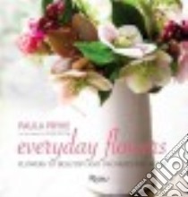 Everyday Flowers libro in lingua di Pryke Paula, Whiting Rachel (PHT)