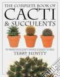 The Complete Book of Cacti & Succulents libro in lingua di Hewitt Terry